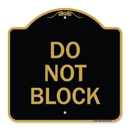 Signmission Designer Series Sign-Do Not Block, Black & Gold Aluminum Sign, 18" x 18", BG-1818-24156 A-DES-BG-1818-24156